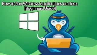 How to Run Windows Applications on Linux [Beginners Guide]