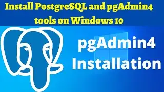 01 How to install PostgreSQL and pgAdmin4 on windows 10