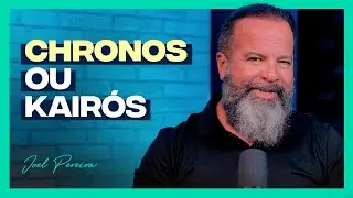 Cronos ou Kairós: Em Que Tempo Você Caminha? | Joel Pereira