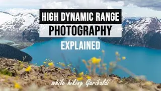 What is HDR photography? High Dynamic Range explained while hiking Garibaldi (Tutorial)