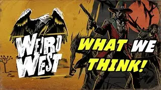 Weird West - What We Think!