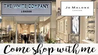 COME SHOP WITH ME AT THE WHITE COMPANY & JO MALONE  #comeshoppingwithme