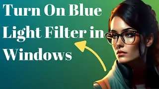 How To Turn On Blue Light Filter in Windows 10