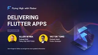 Delivering Flutter Apps  - Flying High with Flutter #3