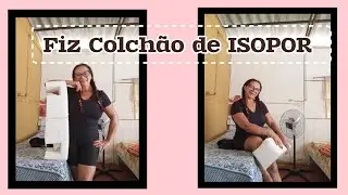 COMO FIZ COLCHÃO DE ISOPOR