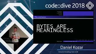 Character Encodings Hate Us All - Daniel Kozar - code::dive 2018