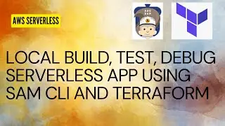 Local Build, Test, Debug AWS Serverless App Using AWS SAM CLI & Terraform