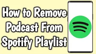 How to Remove Podcast From Spotify Playlist