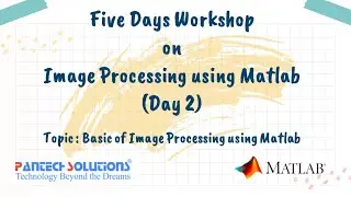 Basics of  Image Processing using Matlab -Day 2 | 5 Days Workshop on Image Processing