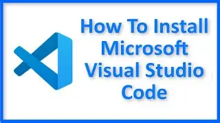 How To Download Install Microsoft Visual Studio Code Windows 10 / 8 / 7