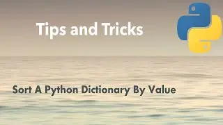 Python Tip: How To Sort A Python Dictionary By Value