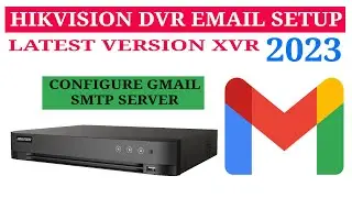 Email notification on Hikvision DVR & latest version XVR using Gmail smtp settings 2023