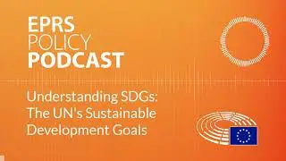 Understanding SDGs: The UNs Sustainable Development Goals [Policy Podcast]