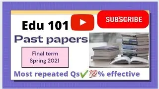 EDU101|| past papers of final term 2021|| 60 plus questions|| 💯% effective