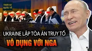Ukraine Cùng 40 Lãnh Đạo Châu Âu Thành Lập Tòa Án Mới Với Âm Mưu Đưa Quan Chức Nga Vào Tù