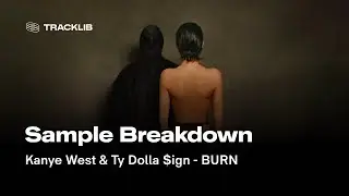 Sample Breakdown: Kanye West & Ty Dolla $ign - BURN