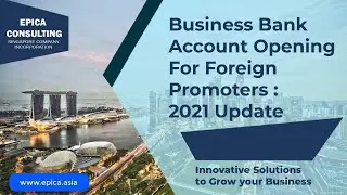 Singapore Business Bank Account for Foreigner Promoted Companies : 2021 Update