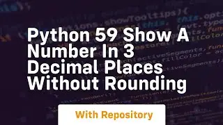 Python 59 show a number in 3 decimal places without rounding