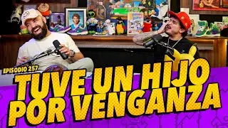 Episodio 257 - Tuve un hijo por venganza