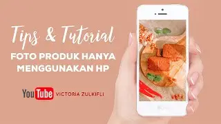 TIPS & TUTORIAL FOTO PRODUK MAKANAN AGAR INSTRAGAMABLE LIKE A PRO, HANYA PAKAI HP 