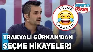 Trakyalı Gürkan'dan (Gülme Garantili) Seçme Hikayeler! | Yaparsın Aşkım