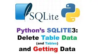 Python’s SQLITE3 Delete Table Data(and Tables) and Getting Data