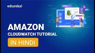 Amazon CloudWatch Tutorial In Hindi | AWS Tutorial In Hindi | Edureka Hindi