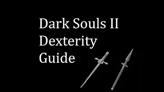 Dark Souls II Dexterity Guide