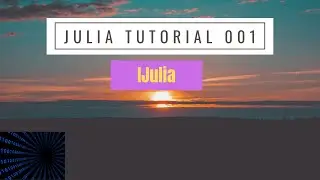 Getting Started in Julia and Setting Up Your Environment | Julia Tutorial (2020)