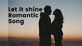 Let it shine || Romantic song