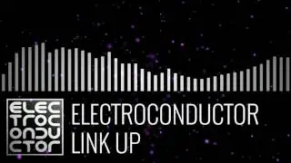 Electroconductor - Link Up - Chill Electronica