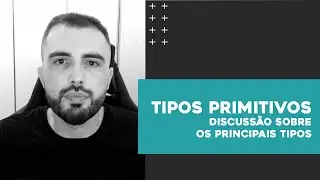 Tipos Primitivos: sua Importância e os Principais Tipos | Linguagens de Programação