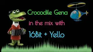 Crocodile Gena + 16Bit + Yello = Mix