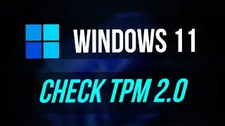 How to Check If Your PC has TPM 2.0 (Windows 11 Upgrade)