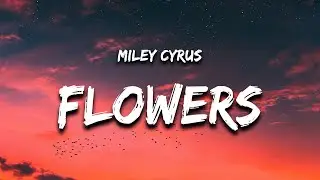 Miley Cyrus - Flowers (Lyrics)