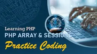 PHP Array and Sessions (Practice Coding) | Learning PHP 2023