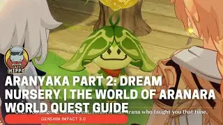 Aranyaka Part 2: Dream Nursery | The World Of Aranara World Quest Guide | Genshin Impact 3.0