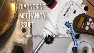 Diagnosing Mechanical problems with your Astrophotography Gear - The Complete Troubleshooting Guide