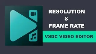 Setting the correct resolution and frame rate for your videos in VSDC Free Video Editor