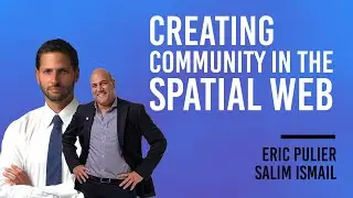 Eric Pulier + Salim Ismail: Creating Community in the Spatial Web