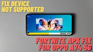 Install Fortnite Apk fix device not supported for Oppo A74 5G