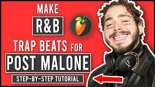 How To Make A RnB Trap Beat In FL Studio 20 (How To Make A Post Malone/6lack Type Beat)