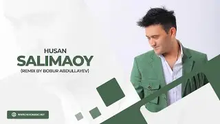 Husan - Salimaoy (remix by Bobur Abdullayev)