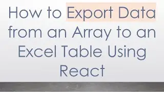 How to Export Data from an Array to an Excel Table Using React