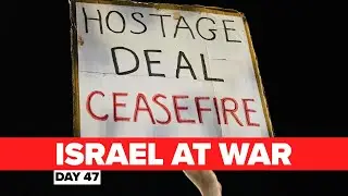 Israel at War Day 47 | Partial Hostage Deal Approved