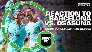 Barcelonas win over Osasuna wasnt impressive?! 👀 Craig Burley doesnt think so | ESPN FC