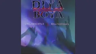 Diya boya (feat. KhuJoyCrazy & LTC_CHRISTLY)