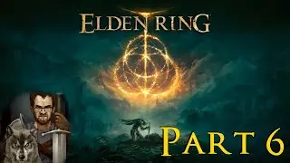 ELDEN RING First Playthrough (Pt. 6)