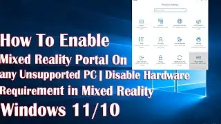 Enable Mixed Reality Portal on any Unsupported PC || Disable Hardware Requirement in Mixed Reality