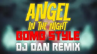 ANGEL IN THE NIGHT BOMB STYLE REMIX 2024- DANZUY REMIX